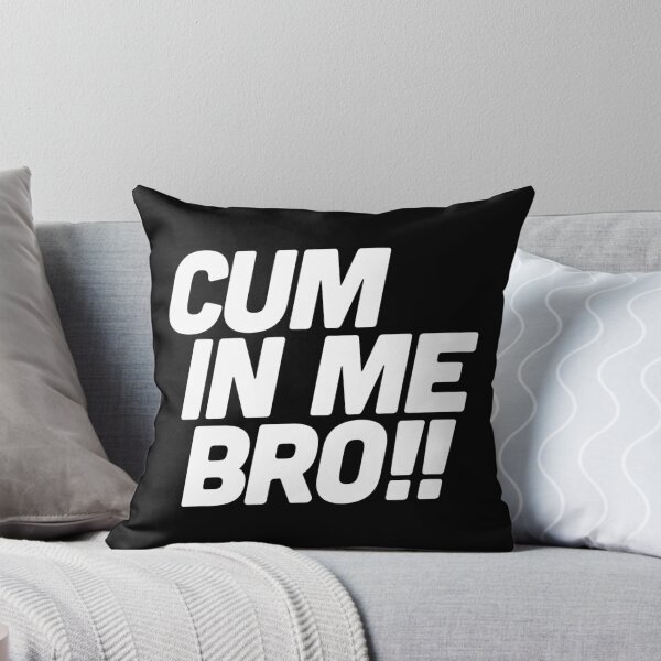 Item preview, Cum in me bro   designed and sold by BokHicks.