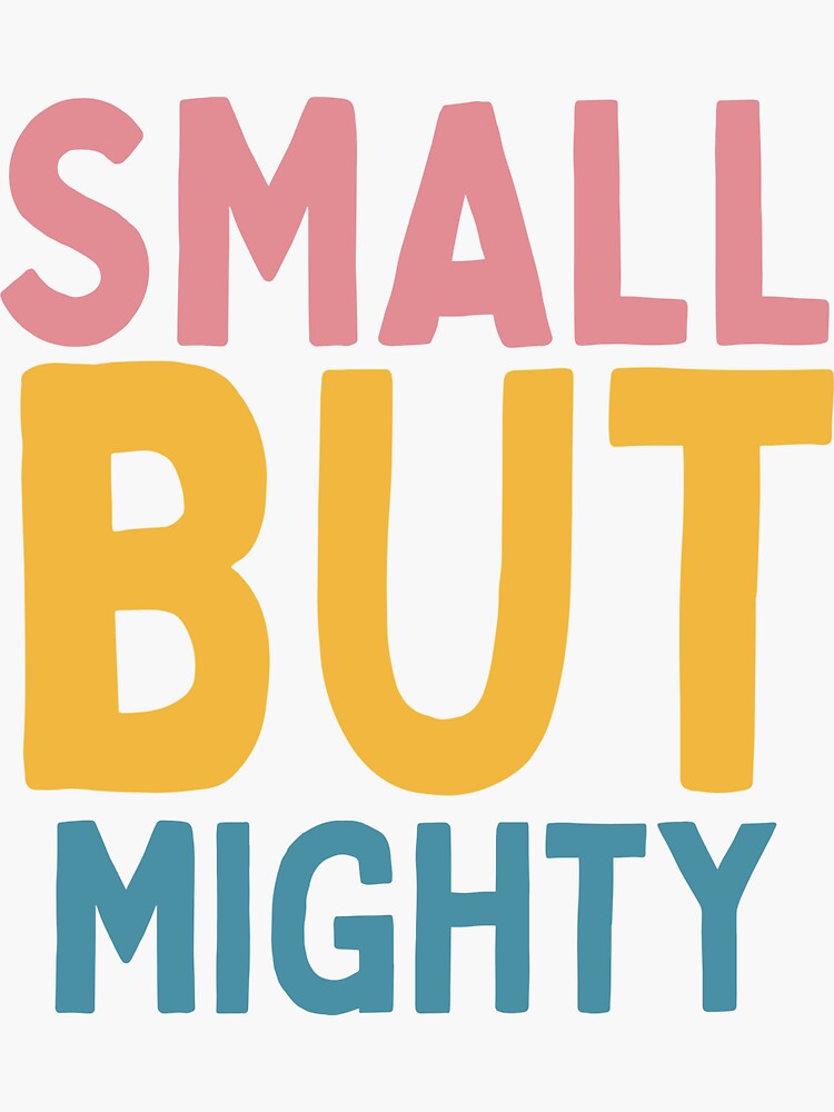 Thumbnail 3 of 3, Sticker, Small But Mighty designed and sold by Socialtraction.