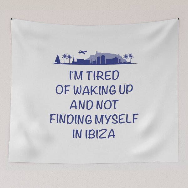 Item preview, Portugal lovers gift.  'I'm tired of waking up and not finding myself in Ibiza'. designed and sold by paulo silveira.