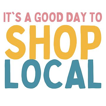 Artwork thumbnail, It's A Good Day To Shop Local by Socialtraction