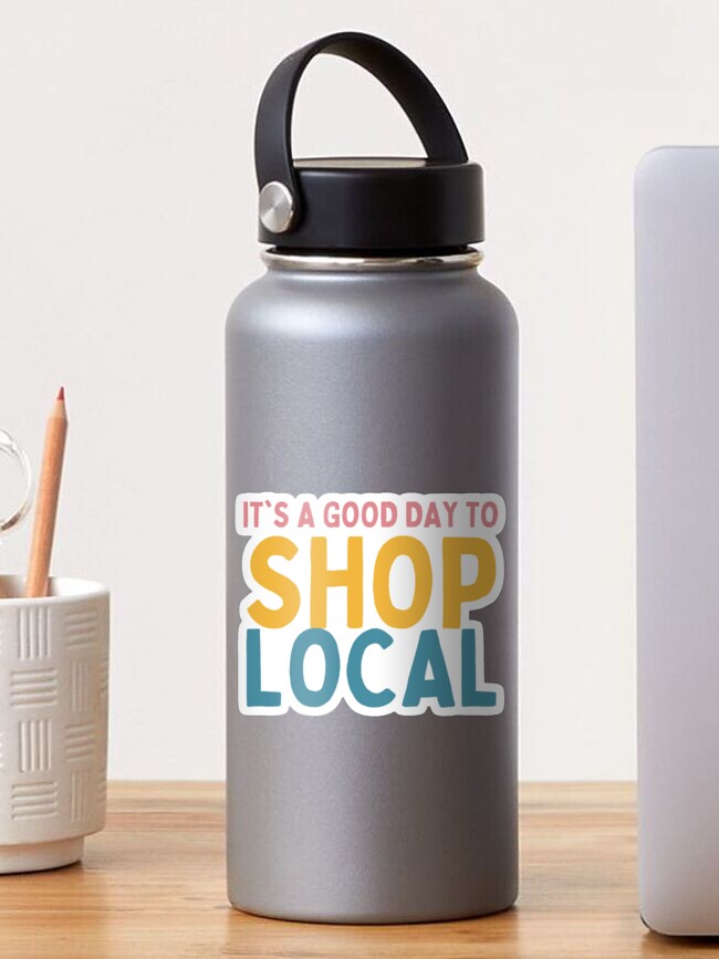 Thumbnail 1 of 3, Sticker, It's A Good Day To Shop Local designed and sold by Socialtraction.