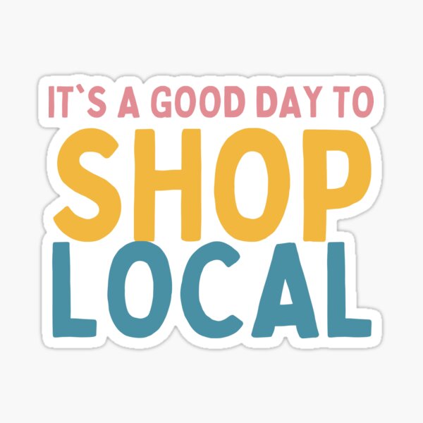 Item preview, It's A Good Day To Shop Local designed and sold by Socialtraction.