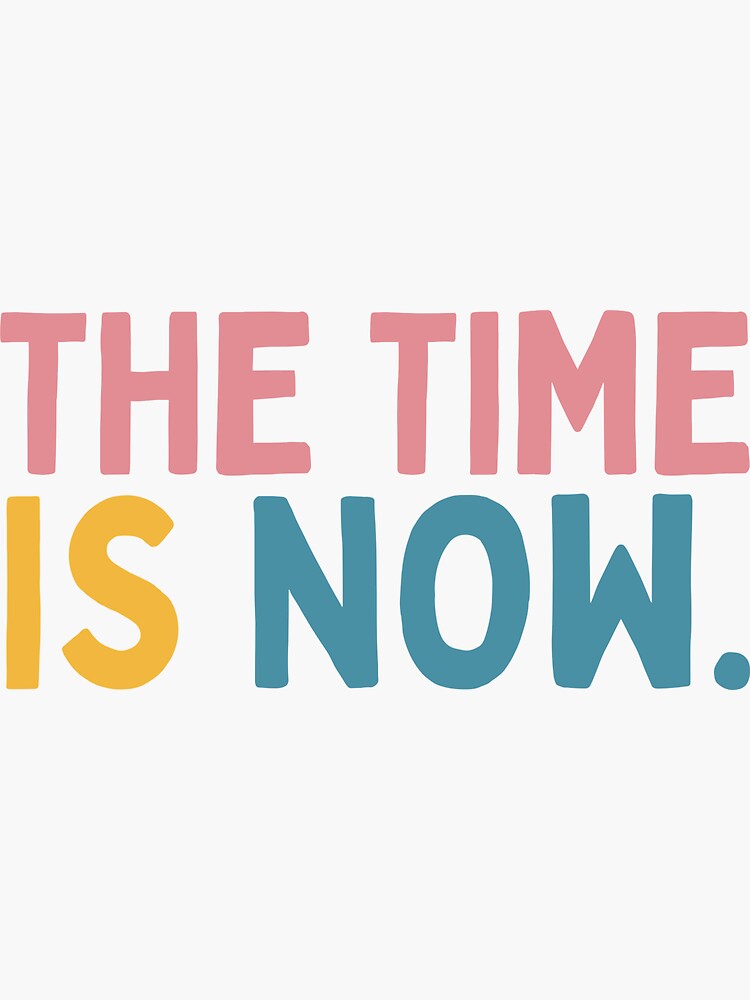 Thumbnail 3 of 3, Sticker, The Time Is Now designed and sold by Socialtraction.