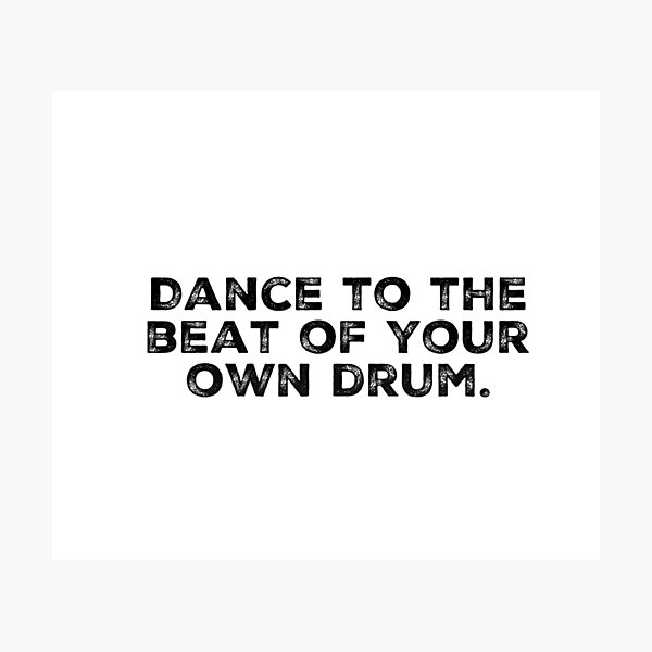 Dance To The Beat Of Your Own Drum Gifts & Merchandise | Redbubble