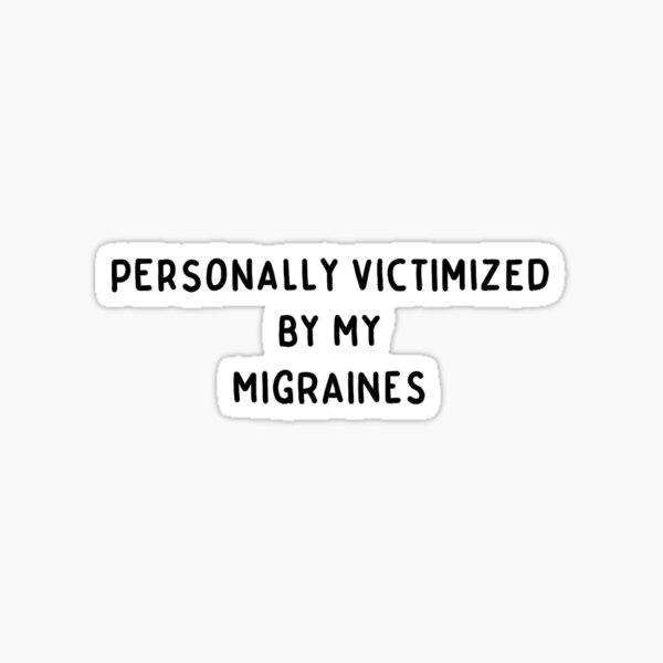 Item preview, Personally Victimized By My Migraines designed and sold by angmaruskin.