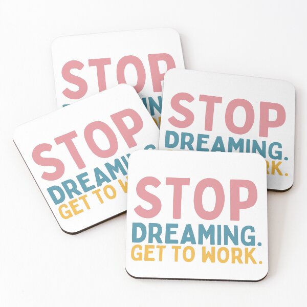 Item preview, Stop Dreaming Get To Work designed and sold by Socialtraction.