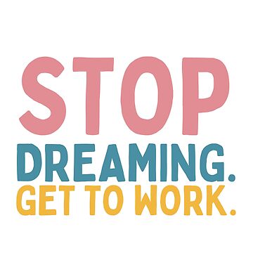 Artwork thumbnail, Stop Dreaming Get To Work by Socialtraction