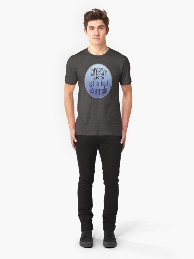 Alternate view of Someone Has To Set A Bad Example Slim Fit T-Shirt