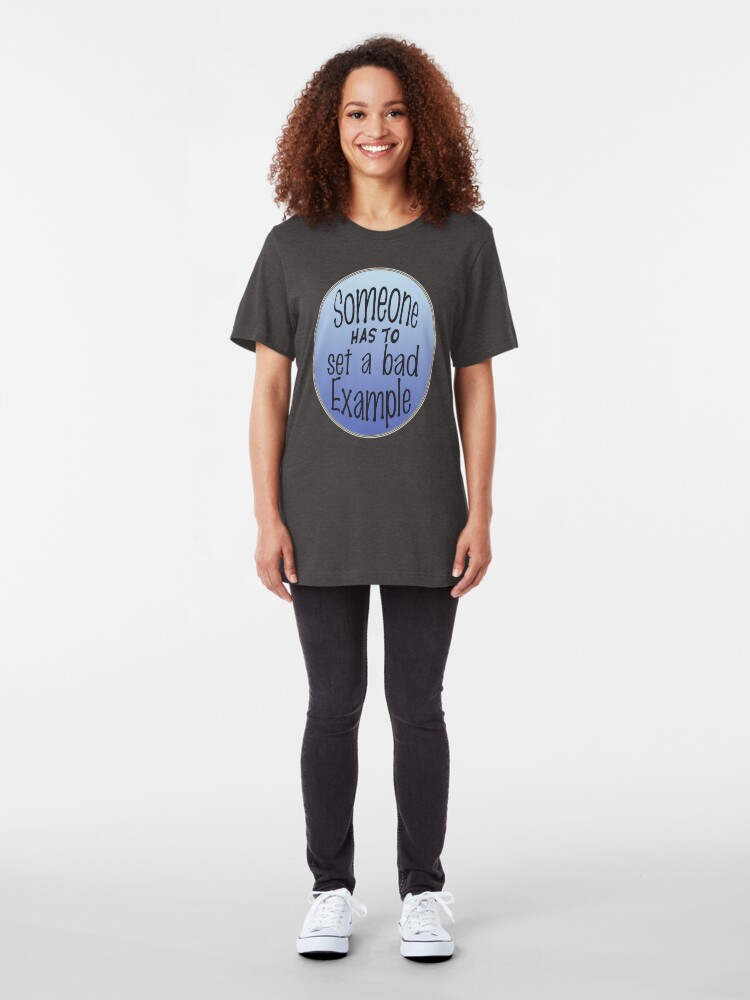 Alternate view of Someone Has To Set A Bad Example Slim Fit T-Shirt
