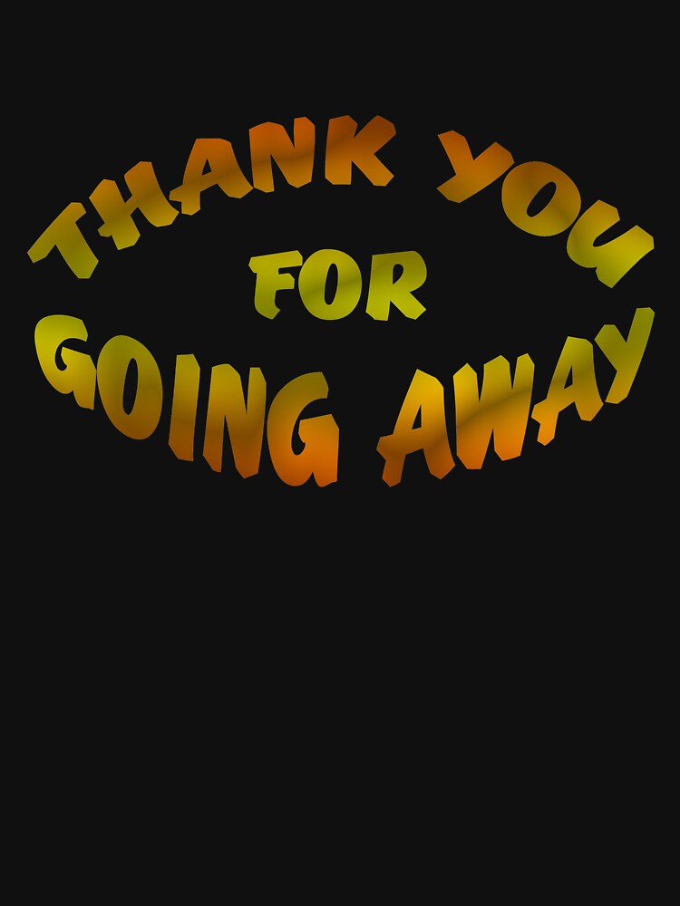 Thank You For Going Away by Rightbrainwoman
