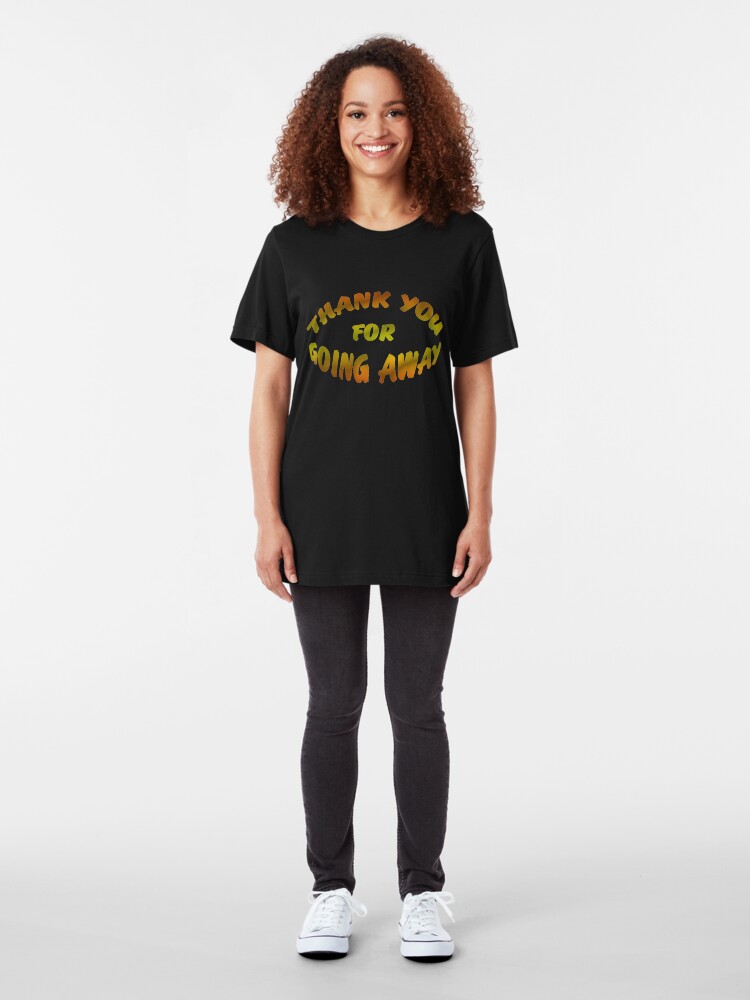 Alternate view of Thank You For Going Away Slim Fit T-Shirt