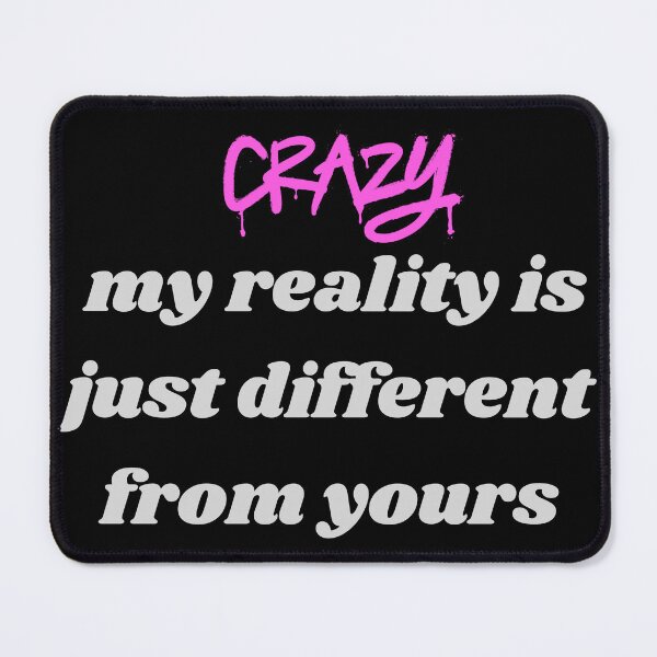 Item preview, I'm Not Crazy, My Reality Is Just Different designed and sold by CraftyrCreator.
