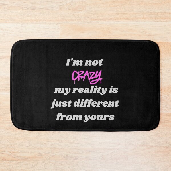 Item preview, I'm Not Crazy, My Reality Is Just Different designed and sold by CraftyrCreator.
