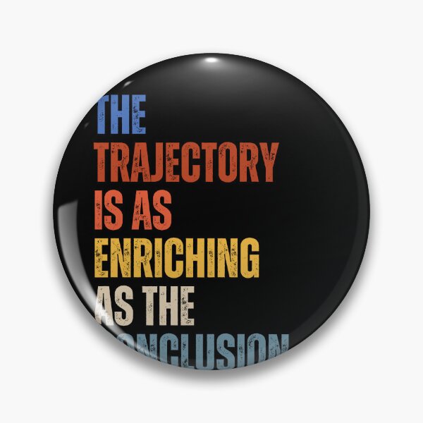 Item preview, The Trajectory Is As Enriching As The Conclusion designed and sold by RiptideShirt.