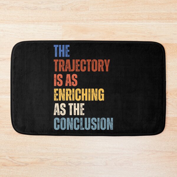 Item preview, The Trajectory Is As Enriching As The Conclusion designed and sold by RiptideShirt.