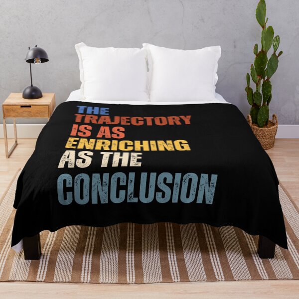 Item preview, The Trajectory Is As Enriching As The Conclusion designed and sold by RiptideShirt.