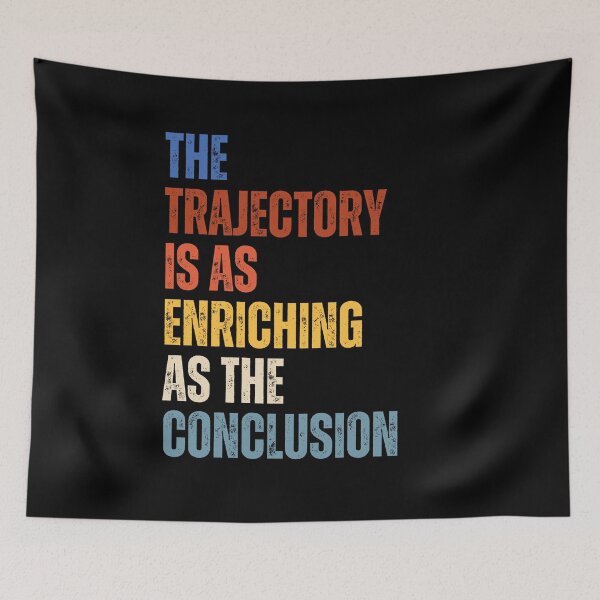 Item preview, The Trajectory Is As Enriching As The Conclusion designed and sold by RiptideShirt.