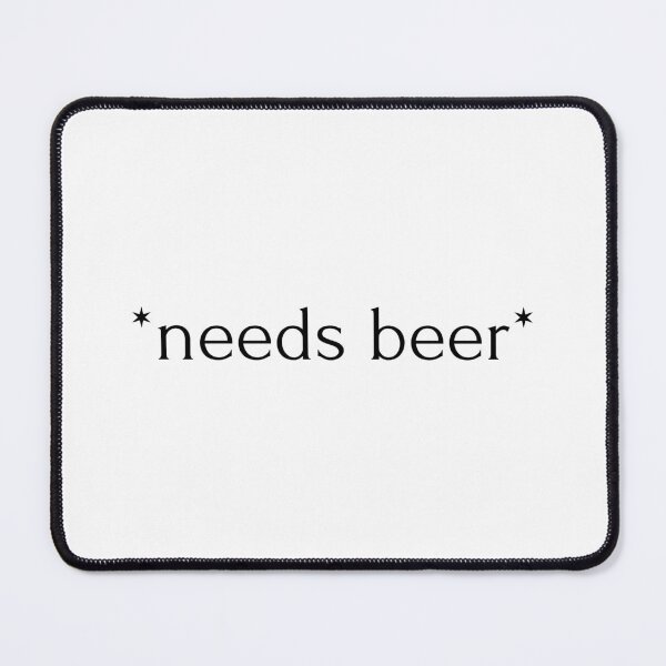Item preview, "*needs beer*" designed and sold by RiptideShirt.