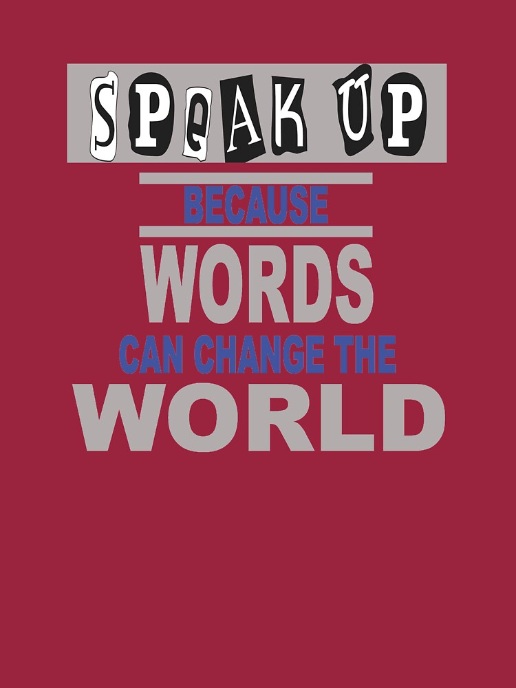 "Speak Up Because Words Can Change the World" Tshirt by