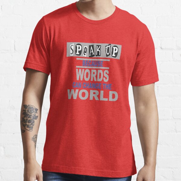 Speak Up Because Words Can Change the World Essential T-Shirt