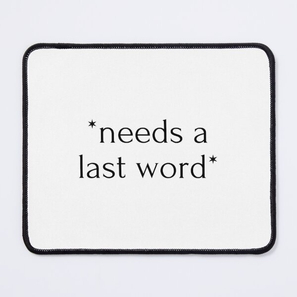 Item preview, "*needs a last word*" drink designed and sold by RiptideShirt.