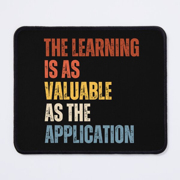 Item preview, The Learning Is As Valuable As The Application designed and sold by RiptideShirt.