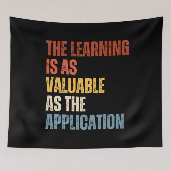 Item preview, The Learning Is As Valuable As The Application designed and sold by RiptideShirt.