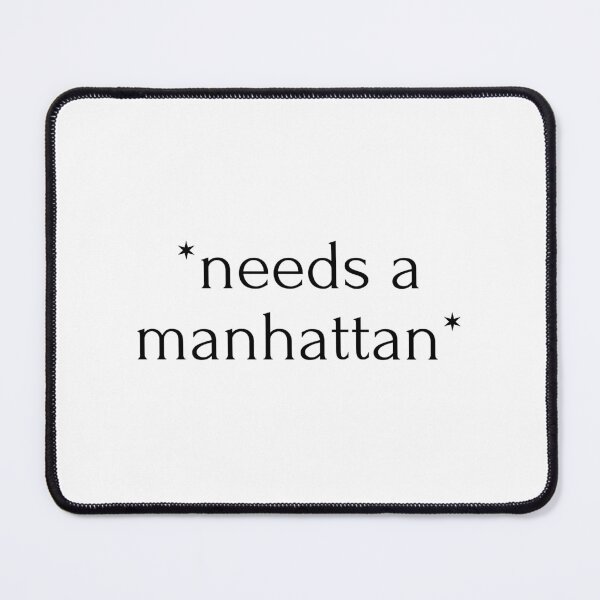 Item preview, "*needs a manhattan*" drink designed and sold by RiptideShirt.