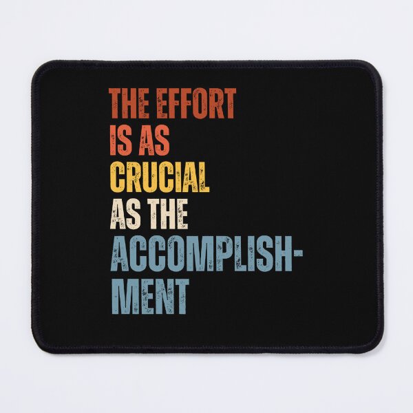 Item preview, The Effort Is As Crucial As The Accomplishment designed and sold by RiptideShirt.
