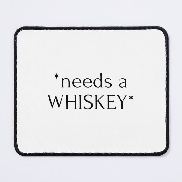 Item preview, "*needs a WHISKEY*" drink designed and sold by RiptideShirt.