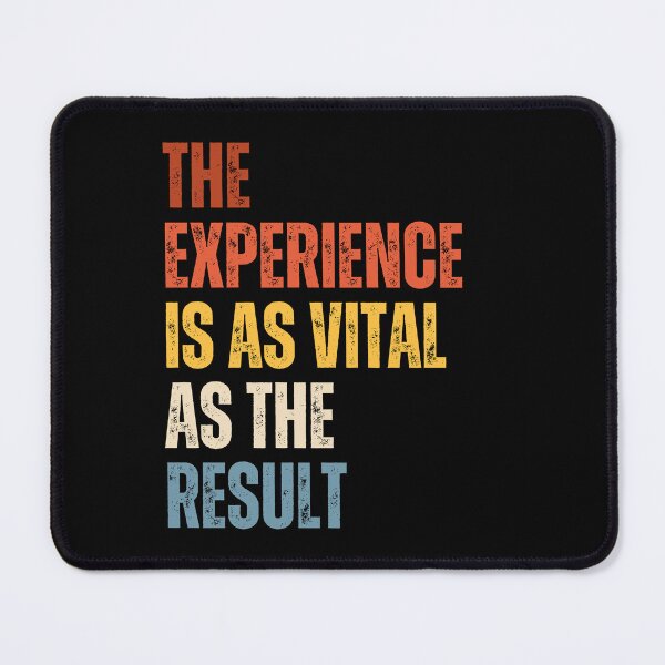 Item preview, The Experience Is As Vital As The Result designed and sold by RiptideShirt.