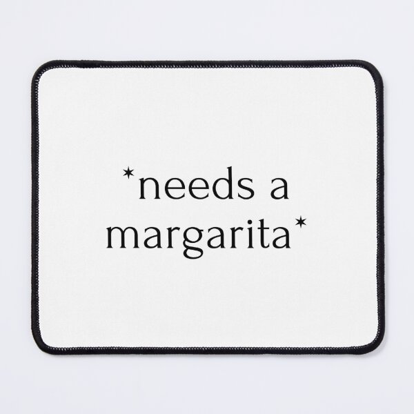 Item preview, "*needs a margarita*" drink designed and sold by RiptideShirt.
