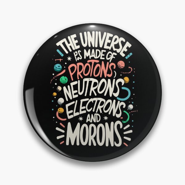Item preview, The Universe Is Made Of Protons, Neutrons, Electrons and Morons designed and sold by Shop801.
