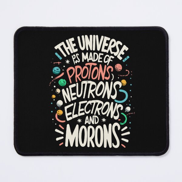 Item preview, The Universe Is Made Of Protons, Neutrons, Electrons and Morons designed and sold by Shop801.
