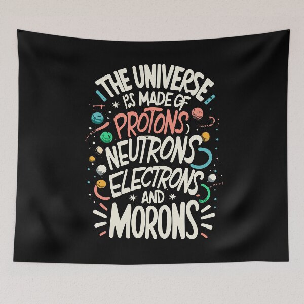 Item preview, The Universe Is Made Of Protons, Neutrons, Electrons and Morons designed and sold by Shop801.