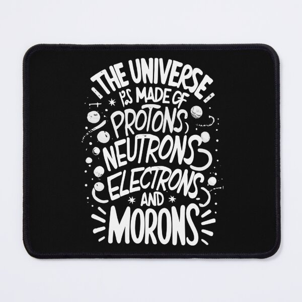 Item preview, The Universe Is Made Of Protons, Neutrons, Electrons and Morons designed and sold by Shop801.