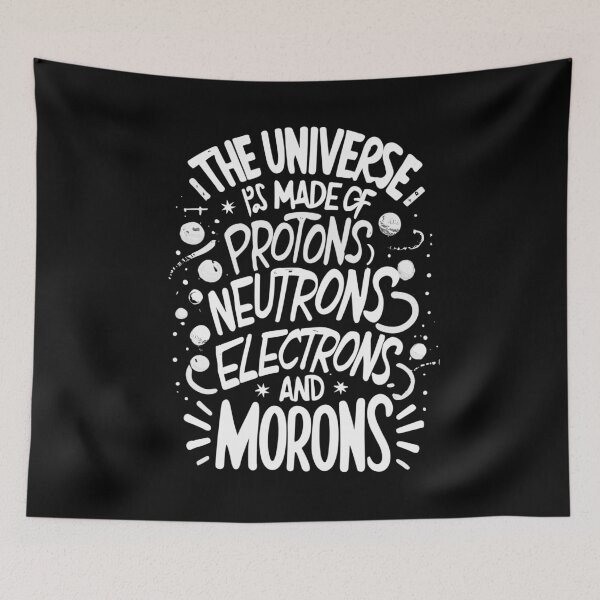 Item preview, The Universe Is Made Of Protons, Neutrons, Electrons and Morons designed and sold by Shop801.