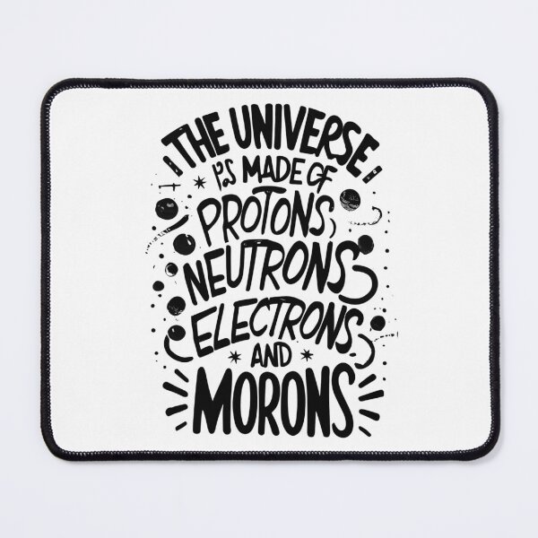 Item preview, The Universe Is Made Of Protons, Neutrons, Electrons & Morons designed and sold by Shop801.