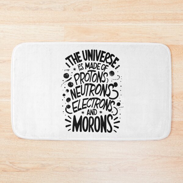 Item preview, The Universe Is Made Of Protons, Neutrons, Electrons & Morons designed and sold by Shop801.