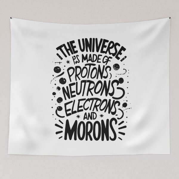 Item preview, The Universe Is Made Of Protons, Neutrons, Electrons & Morons designed and sold by Shop801.