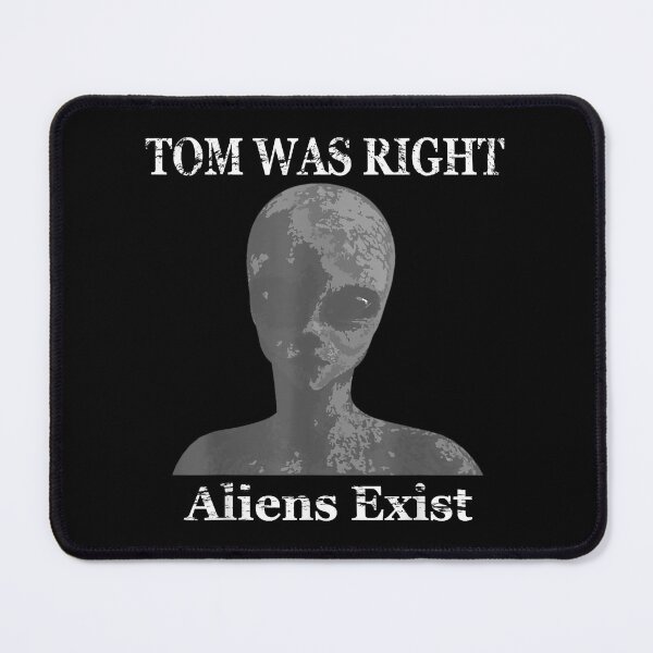 Item preview, Tom was right aliens exist   designed and sold by BabinHose.