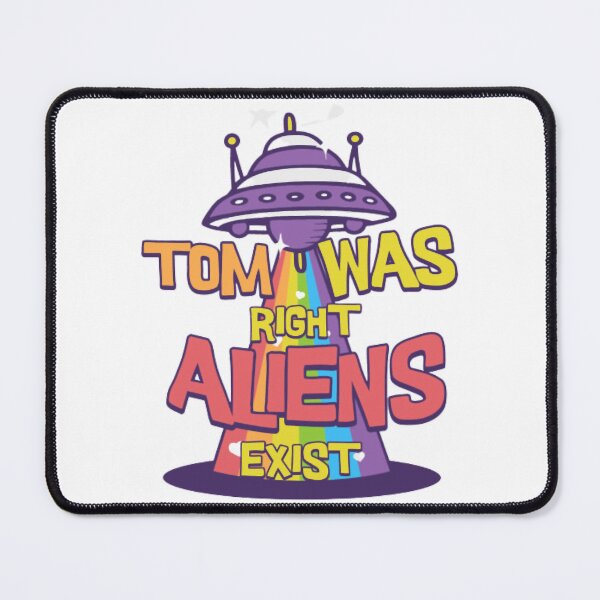Item preview, Tom was right, Aliens exist designed and sold by BabinHose.