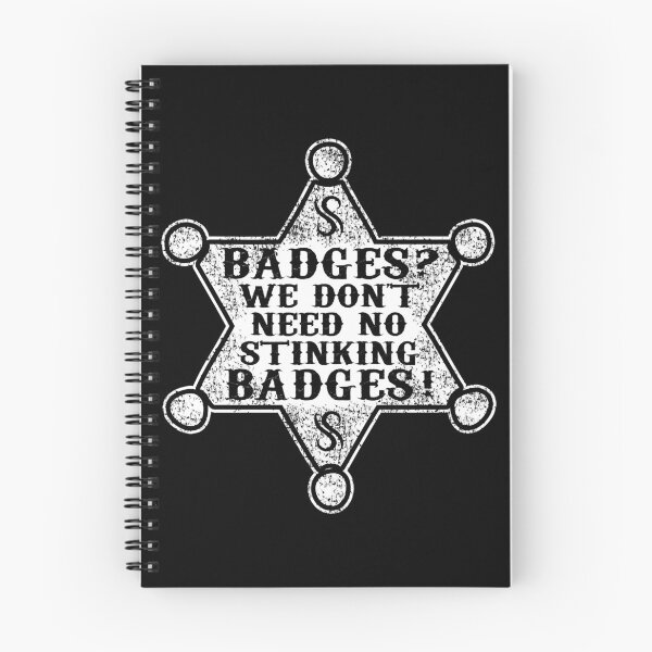 Item preview, We Don_t Need No Stinking Badges designed and sold by bryce-npetty.