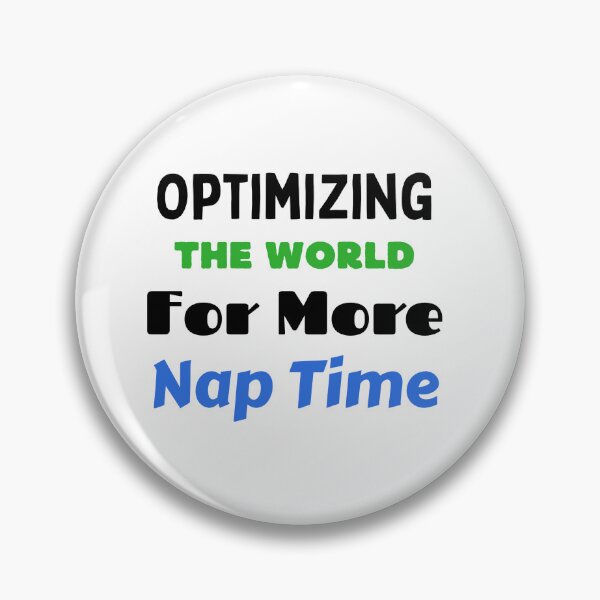 Item preview, Optimizing the world for more nap time designed and sold by Custom-Print.