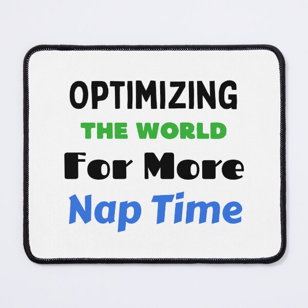 Item preview, Optimizing the world for more nap time designed and sold by Custom-Print.