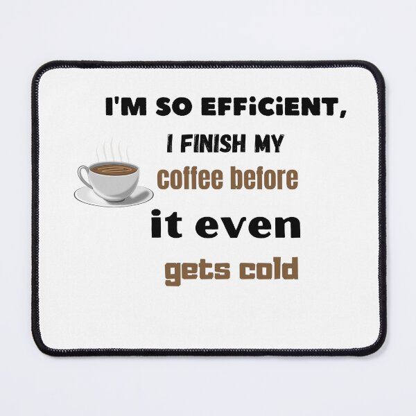 Item preview, I'm so efficient I finish my coffe before it even gets cold designed and sold by Custom-Print.