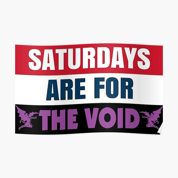 Saturdays Are For the Void Poster