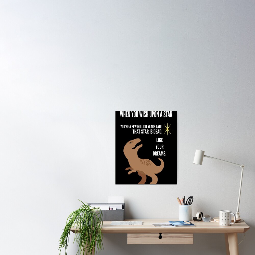 When You Wish Upon A Star Demotivational T Rex Poster For Sale By Lukeroberts Redbubble