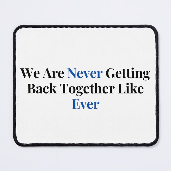 Item preview, We Are Never Getting Back Together Like Ever designed and sold by by-oaz.