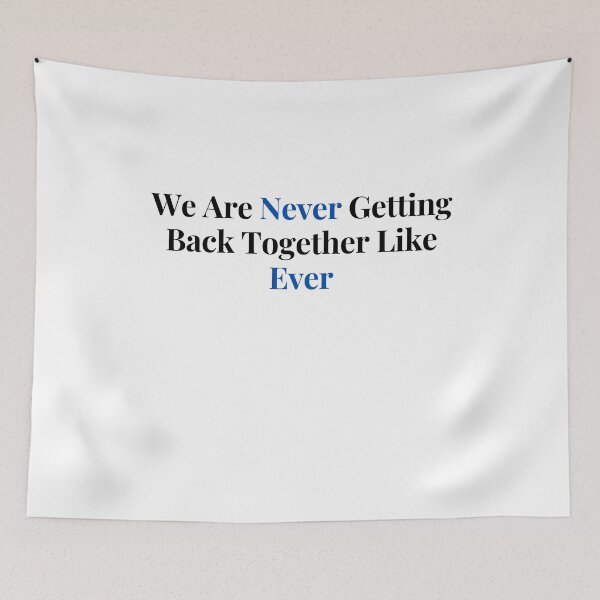 Item preview, We Are Never Getting Back Together Like Ever designed and sold by by-oaz.